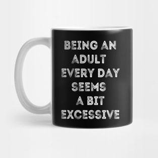 Being An Adult Every Day Seems a Bit Excessive - Inner Child Humor Mug